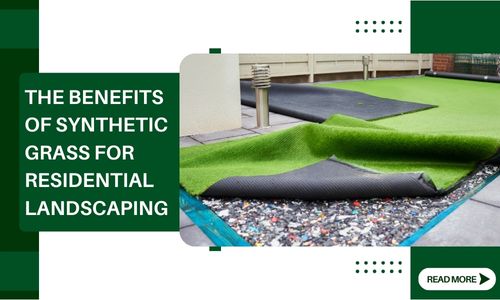 The Benefits of Synthetic Grass for Residential Landscaping