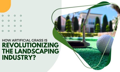 How Artificial Grass Is Revolutionizing the Landscaping Industry
