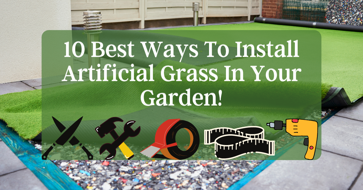 10 Best Ways to Install Artificial Grass in Your Garden 
