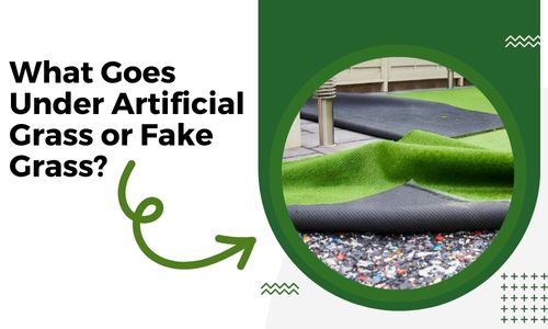 What Goes Under Artificial Grass or Fake Grass ?
