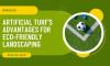 Artificial Turf's Advantages for Eco-Friendly Landscaping