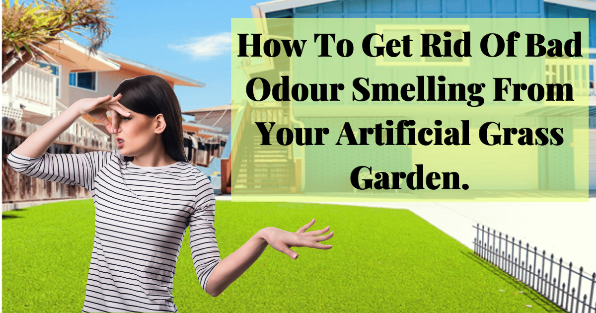 How to Get Rid of Bad Odour Smelling From Your Artificial Grass Garden